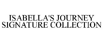 ISABELLA'S JOURNEY SIGNATURE COLLECTION
