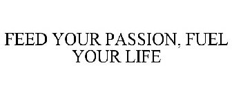 FEED YOUR PASSION, FUEL YOUR LIFE