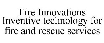 FIRE INNOVATIONS INVENTIVE TECHNOLOGY FOR FIRE AND RESCUE SERVICES