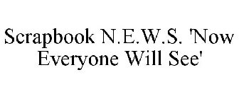 SCRAPBOOK N.E.W.S. 'NOW EVERYONE WILL SEE'
