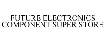 FUTURE ELECTRONICS COMPONENT SUPER STORE