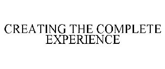 CREATING THE COMPLETE EXPERIENCE