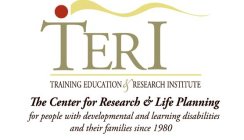 TERI TRAINING EDUCATION & RESEARCH INSTITUTE THE CENTER FOR RESEARCH & LIFE PLANNING FOR PEOPLE WITH DEVELOPMENTAL AND LEARNING DISABILITIES AND THEIR FAMILIES SINCE 1980