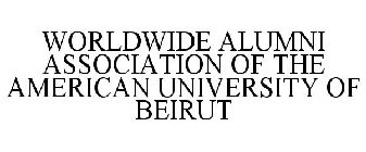 WORLDWIDE ALUMNI ASSOCIATION OF THE AMERICAN UNIVERSITY OF BEIRUT