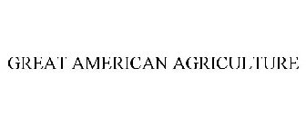 GREAT AMERICAN AGRICULTURE