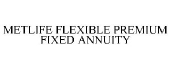 METLIFE FLEXIBLE PREMIUM FIXED ANNUITY