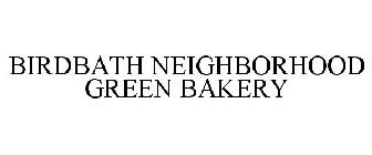 BIRDBATH NEIGHBORHOOD GREEN BAKERY