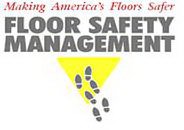FLOOR SAFETY MANAGEMENT MAKING AMERICA'S FLOORS SAFER