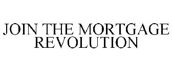 JOIN THE MORTGAGE REVOLUTION