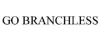 GO BRANCHLESS