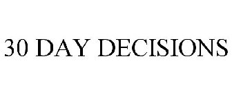 30 DAY DECISIONS