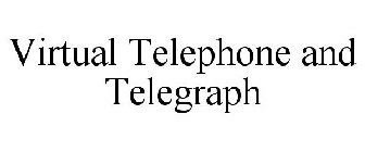 VIRTUAL TELEPHONE AND TELEGRAPH