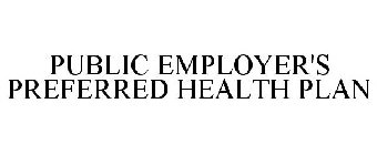 PUBLIC EMPLOYER'S PREFERRED HEALTH PLAN