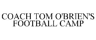 COACH TOM O'BRIEN'S FOOTBALL CAMP