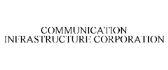 COMMUNICATION INFRASTRUCTURE CORPORATION