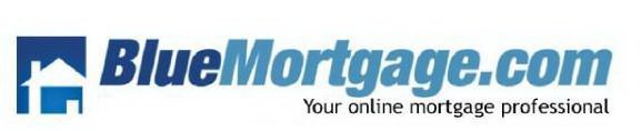 BLUEMORTGAGE.COM YOUR ONLINE MORTGAGE PROFESSIONAL