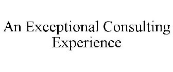 AN EXCEPTIONAL CONSULTING EXPERIENCE