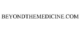 BEYONDTHEMEDICINE.COM