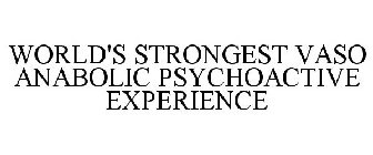 WORLD'S STRONGEST VASO ANABOLIC PSYCHOACTIVE EXPERIENCE