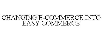 CHANGING E-COMMERCE INTO EASY COMMERCE