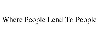 WHERE PEOPLE LEND TO PEOPLE