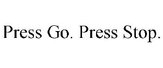 PRESS GO. PRESS STOP.