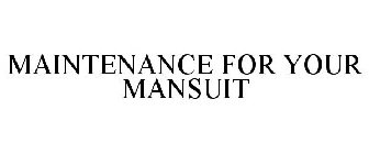 MAINTENANCE FOR YOUR MANSUIT