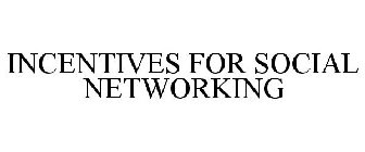 INCENTIVES FOR SOCIAL NETWORKING