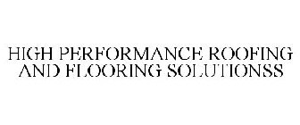 HIGH PERFORMANCE ROOFING AND FLOORING SOLUTIONS