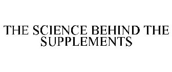 THE SCIENCE BEHIND THE SUPPLEMENTS