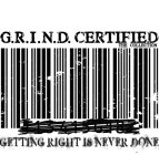 G.R.I.N.D. CERTIFIED THE COLLECTION 113415G187 GETTING RIGHT IS NEVER DONE