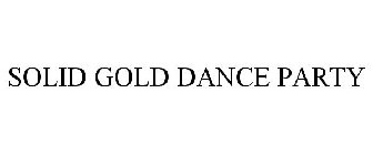 SOLID GOLD DANCE PARTY