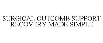 SURGICAL OUTCOME SUPPORT RECOVERY MADE SIMPLE