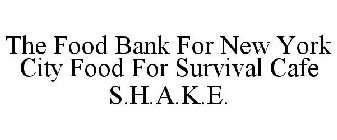 THE FOOD BANK FOR NEW YORK CITY FOOD FOR SURVIVAL CAFE S.H.A.K.E.