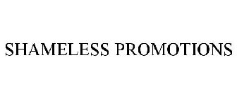 SHAMELESS PROMOTIONS