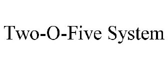 TWO-O-FIVE SYSTEM