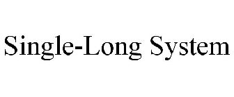 SINGLE-LONG SYSTEM