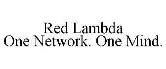 RED LAMBDA ONE NETWORK. ONE MIND.