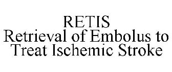 RETIS RETRIEVAL OF EMBOLUS TO TREAT ISCHEMIC STROKE
