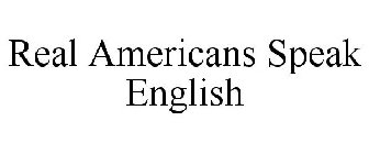 REAL AMERICANS SPEAK ENGLISH