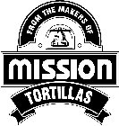 FROM THE MAKERS OF MISSION TORTILLAS