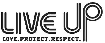 LIVE UP LOVE. PROTECT. RESPECT