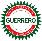 FROM THE MAKERS OF GUERRERO DE LAS TORTILLERIAS DE