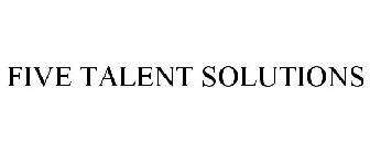 FIVE TALENT SOLUTIONS