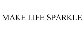 MAKE LIFE SPARKLE