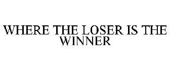 WHERE THE LOSER IS THE WINNER