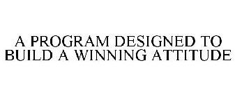 A PROGRAM DESIGNED TO BUILD A WINNING ATTITUDE