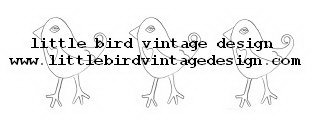 LITTLE BIRD VINTAGE DESIGN WWW.LITTLEBIRDVINTAGEDESIGN.COM