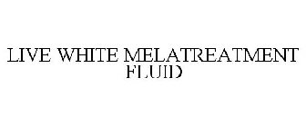 LIVE WHITE MELATREATMENT FLUID