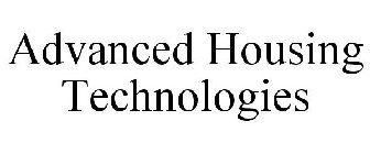 ADVANCED HOUSING TECHNOLOGIES